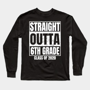 Straight Outta 6Th Grade Graduation 2020 Class Sixth Grade Long Sleeve T-Shirt